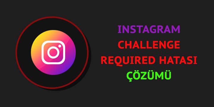 instagram challenge required hatası çözümü