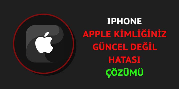iphone apple kimliğiniz güncel değil hatası çözümü