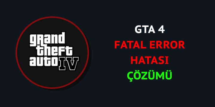 GTA 4 Fatal Error Hatası çözümü